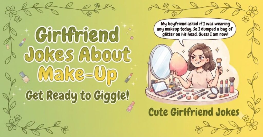 Girlfriend Jokes About Make-Up
